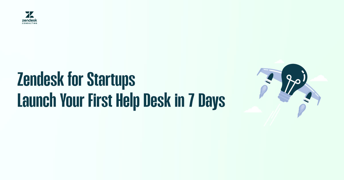 Zendesk for Startups Launch Your First Help Desk in 7 Days